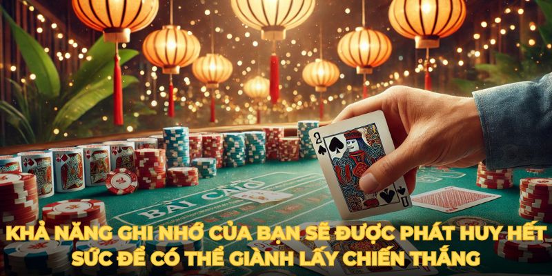     Khả năng ghi nhớ của bạn sẽ được phát huy hết sức để có thể giành lấy chiến thắng