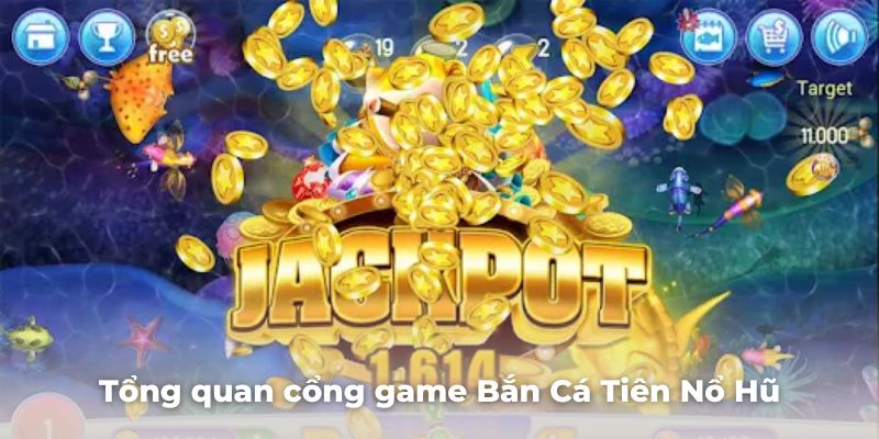 Giới thiệu tổng quan cổng game Bắn Cá Tiên Nổ Hũ mới nhất